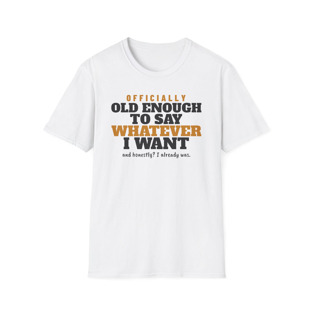 Old Enough To Say Whatever I Want Birthday T-Shirt – Gifted Porch, view 1