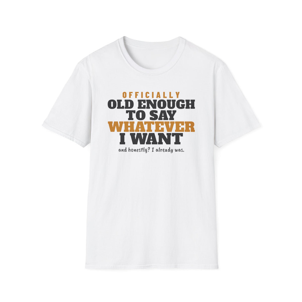 Old Enough To Say Whatever I Want Birthday T-Shirt – Gifted Porch, view 1