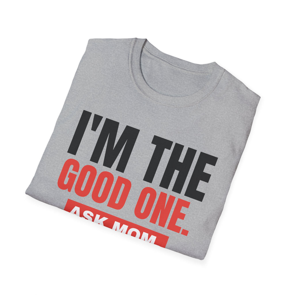 I'm the Good One. Ask Mom. Tee