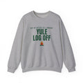 Yule Log Off Sweatshirt