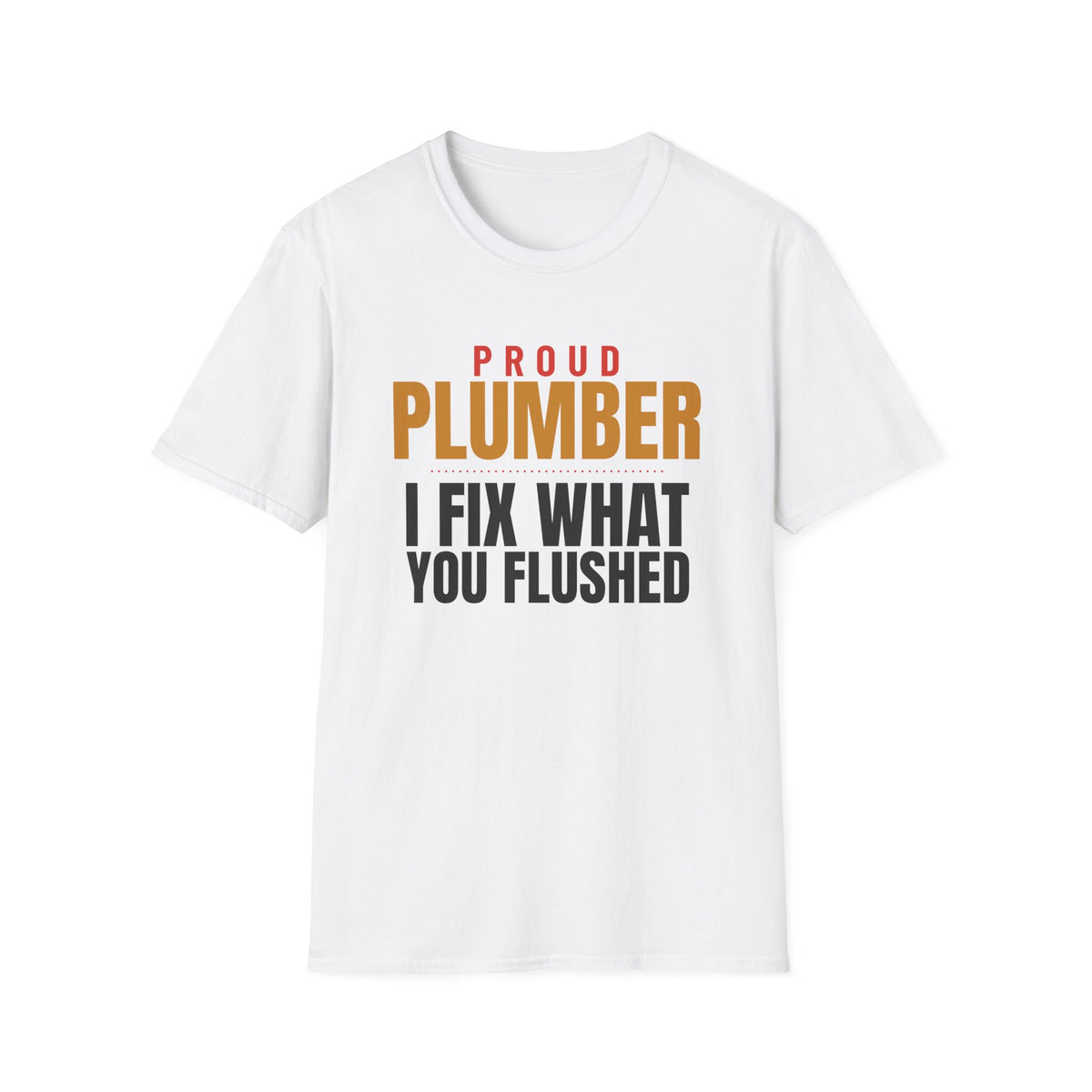 Plumber I Fix What You Flushed Funny Plumber T-Shirt – Gifted Porch, view 1