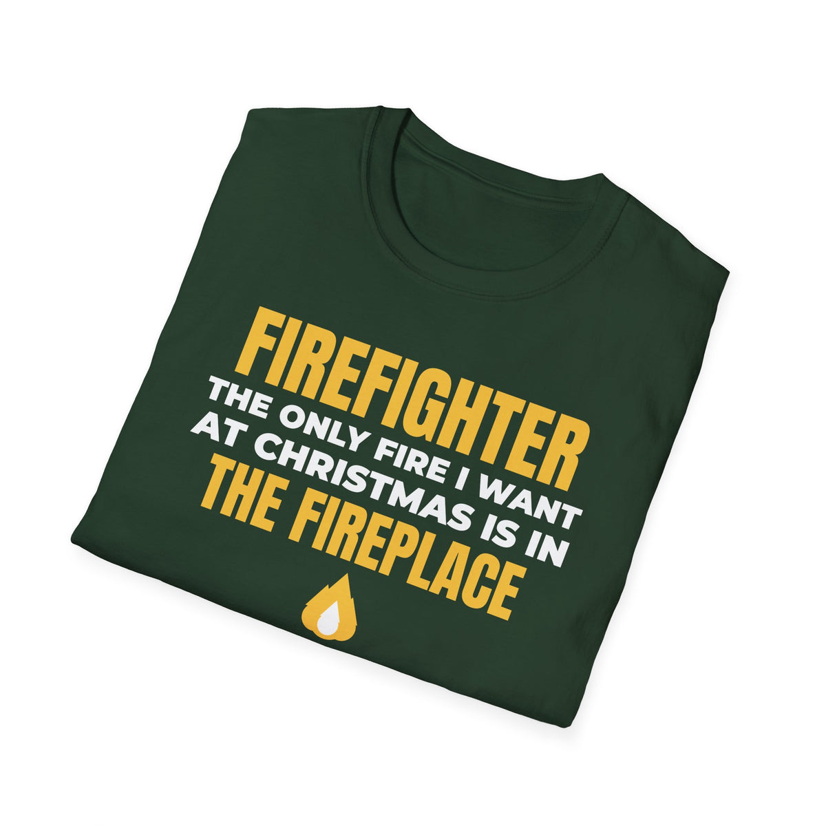 Firefighter Only Fire I Want At Christmas Is In The Fireplace Funny T-Shirt – Gifted Porch