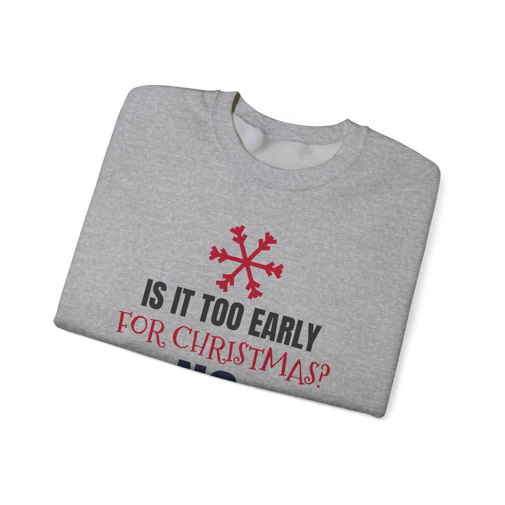Is It Too Early For Christmas Sweatshirt