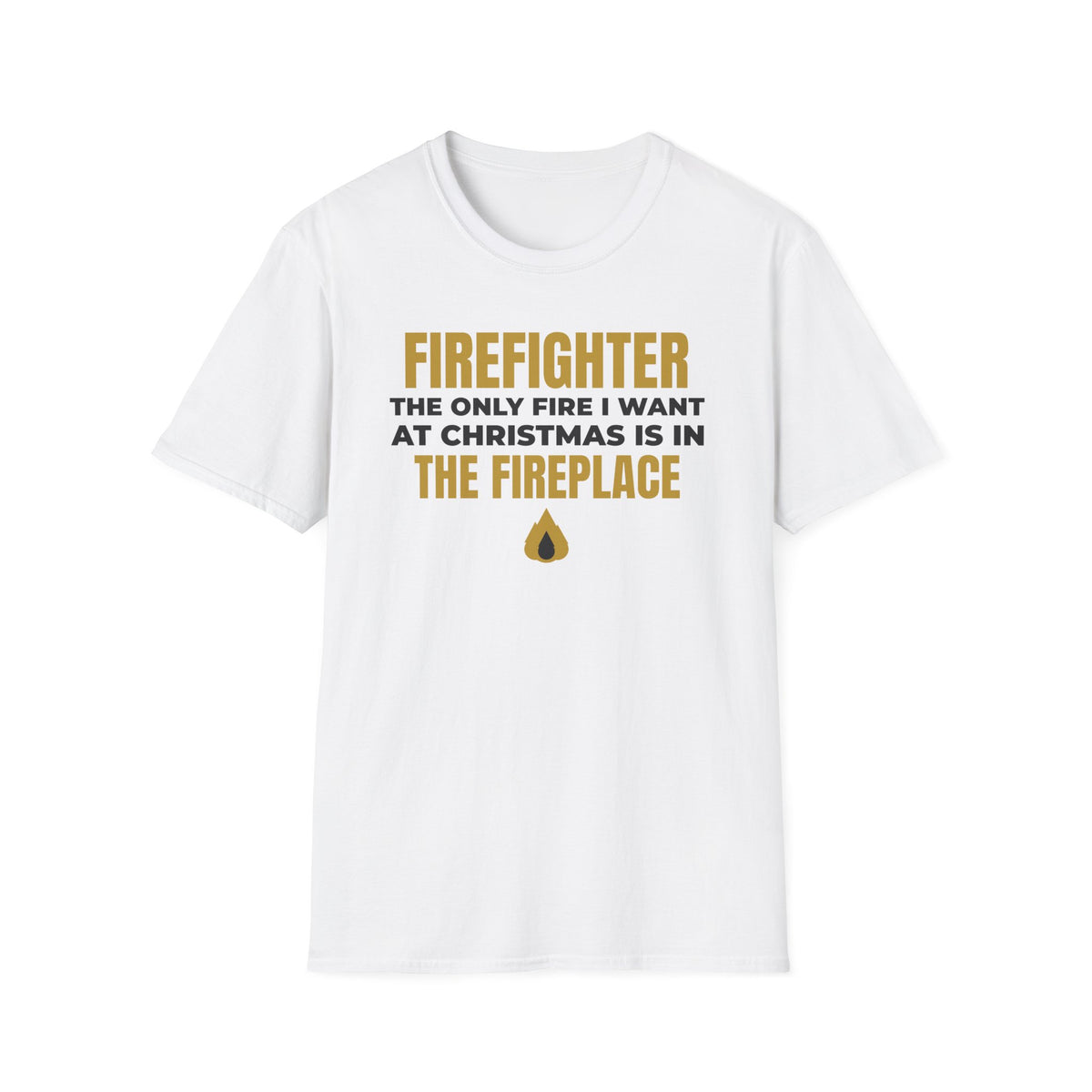 Firefighter Only Fire I Want At Christmas Is In The Fireplace Funny T-Shirt – Gifted Porch