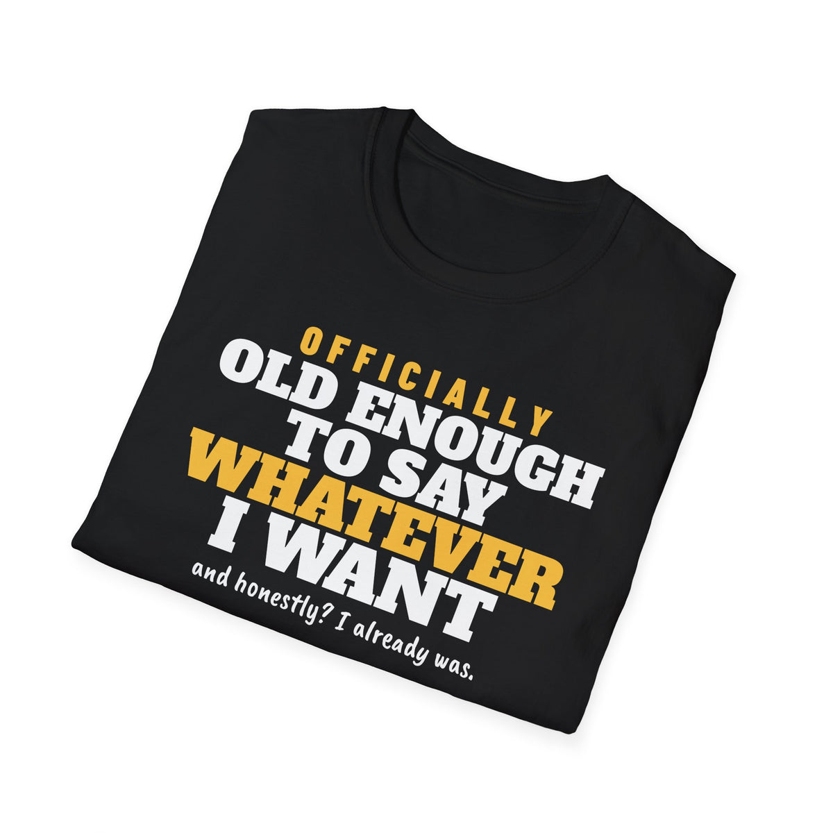 Old Enough To Say Whatever I Want Birthday T-Shirt – Gifted Porch, view 8