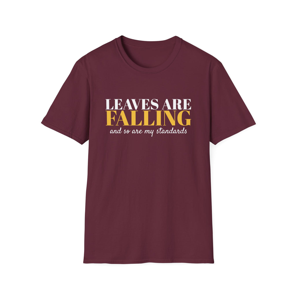 Leaves Are Falling And So Are My Standards Fall T-Shirt – Gifted Porch, view 5