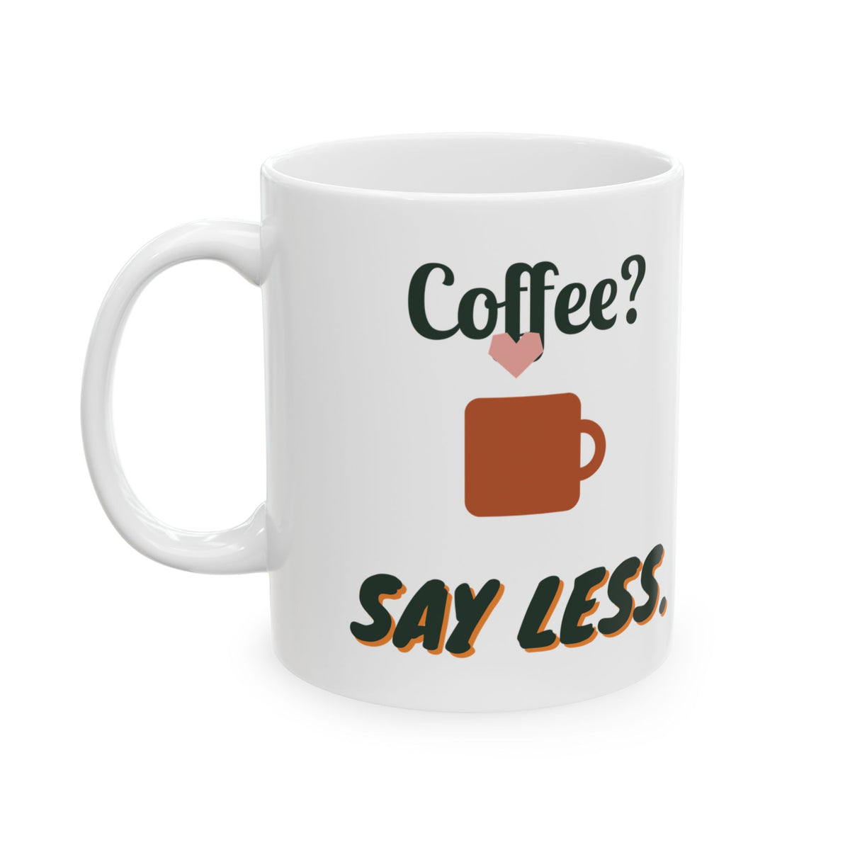 Coffee? Say Less. Mug