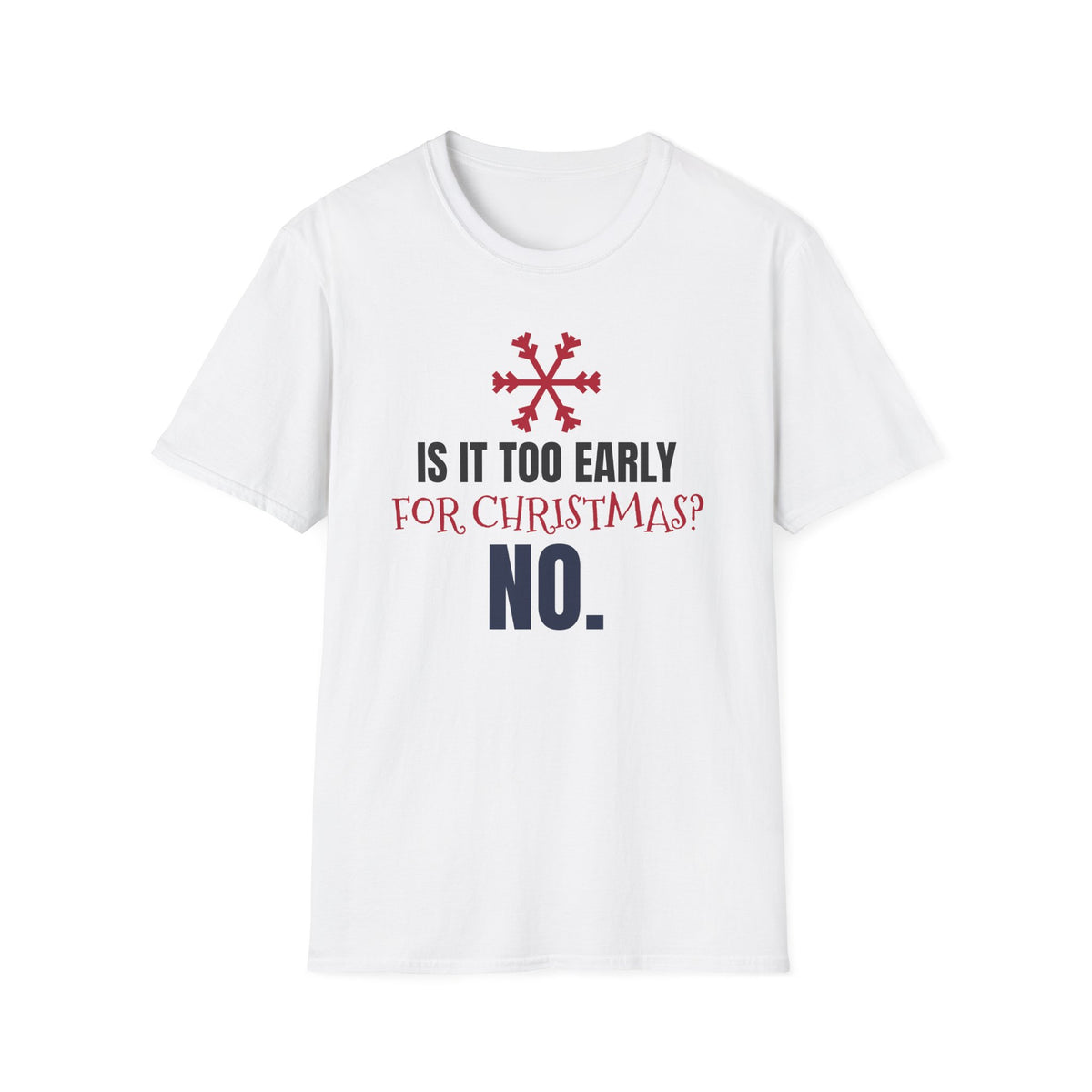Is It Too Early For Christmas No Funny Christmas Lover T-Shirt Holiday Tee – Gifted Porch