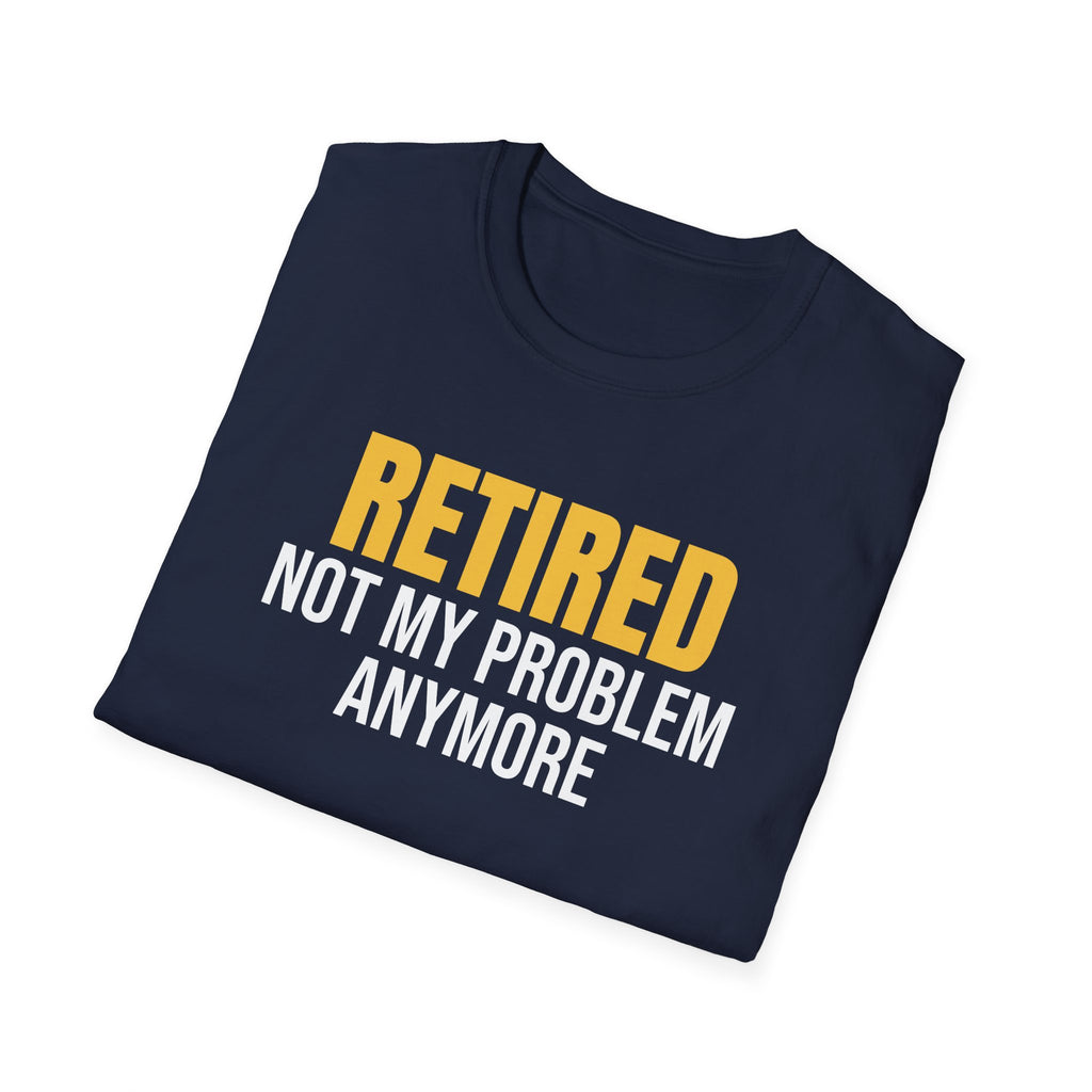Retired Not My Problem Anymore Funny Retirement T-Shirt Retiree Gift Tee – Gifted Porch