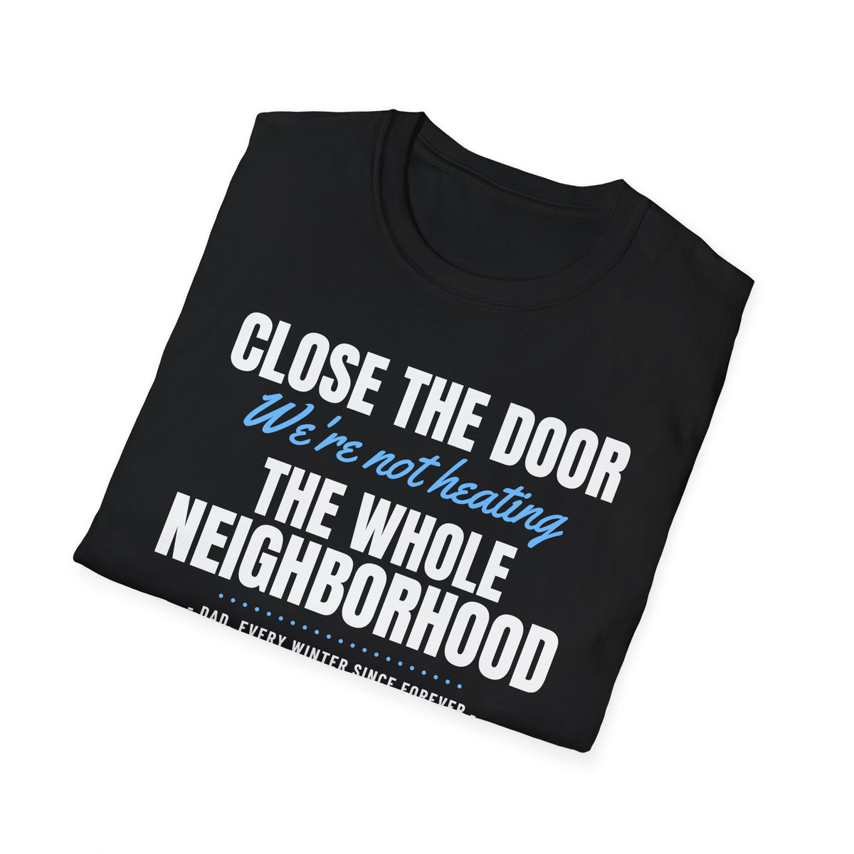 Close The Door We're Not Heating The Neighborhood T-Shirt – Gifted Porch, view 8