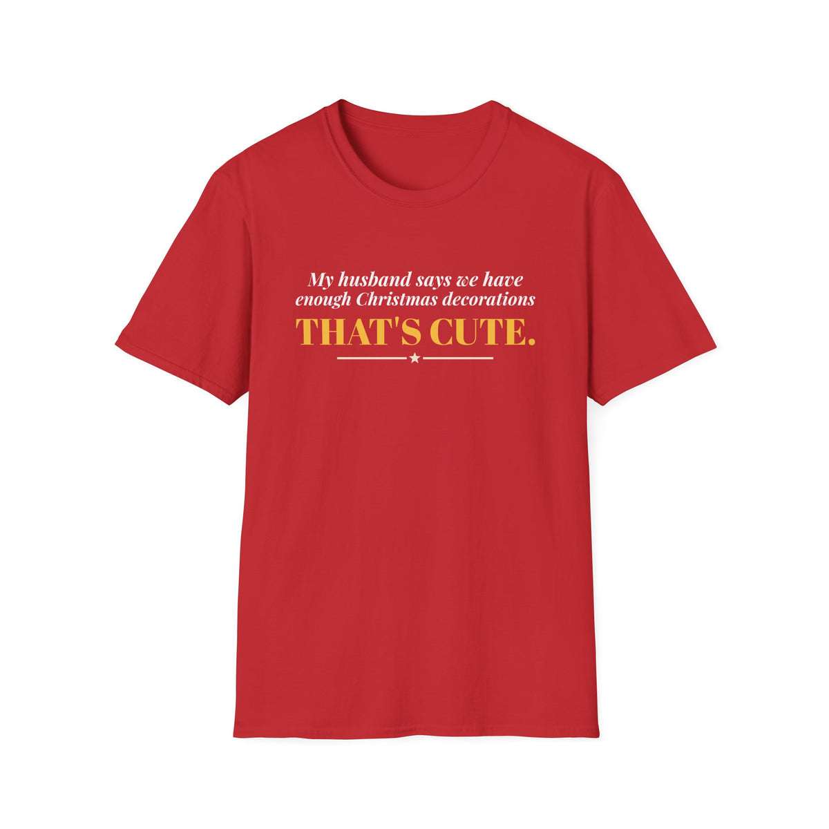 Husband Says Enough Decorations That's Cute Christmas Tee – Gifted Porch, view 4
