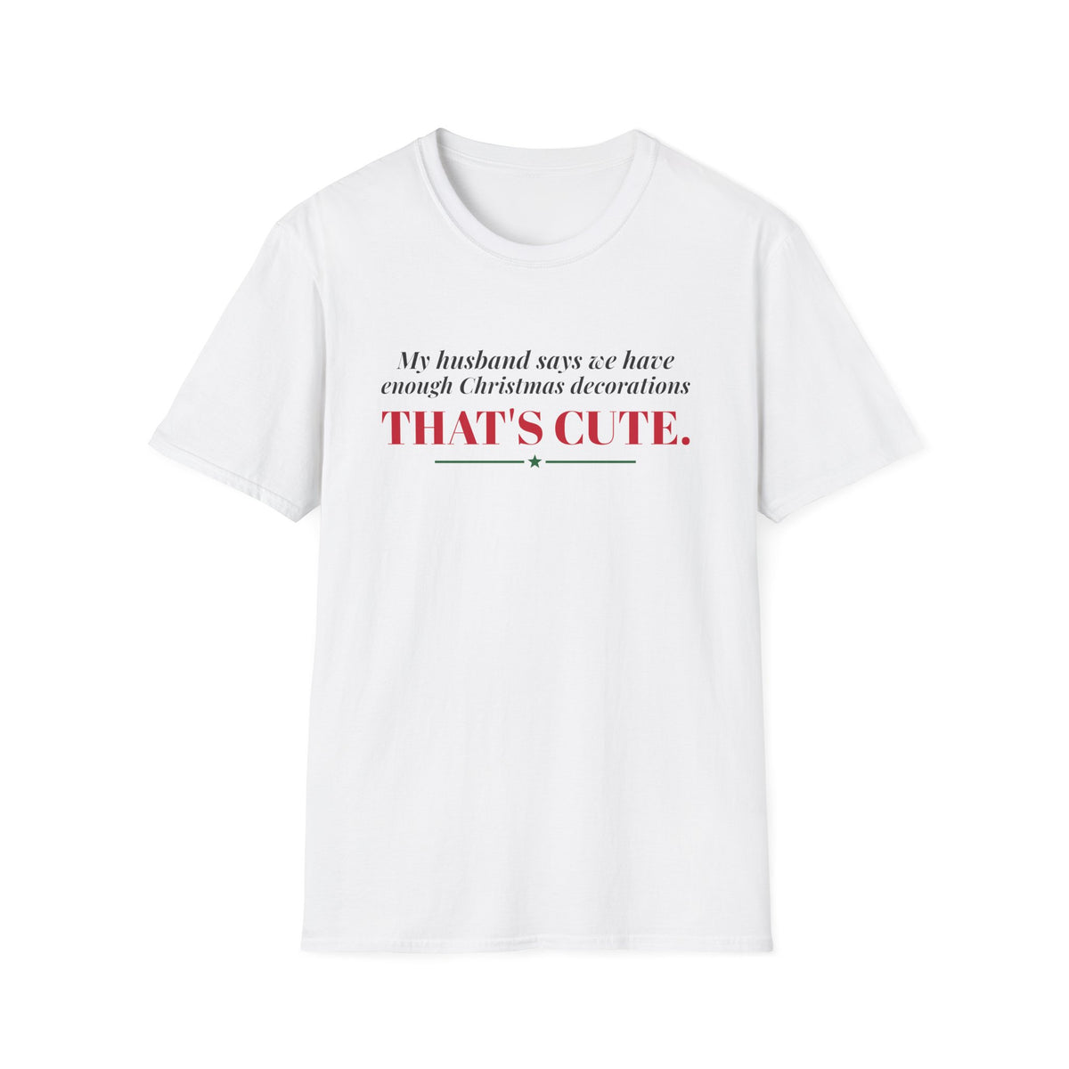 Husband Says Enough Decorations That's Cute Christmas Tee – Gifted Porch, view 1