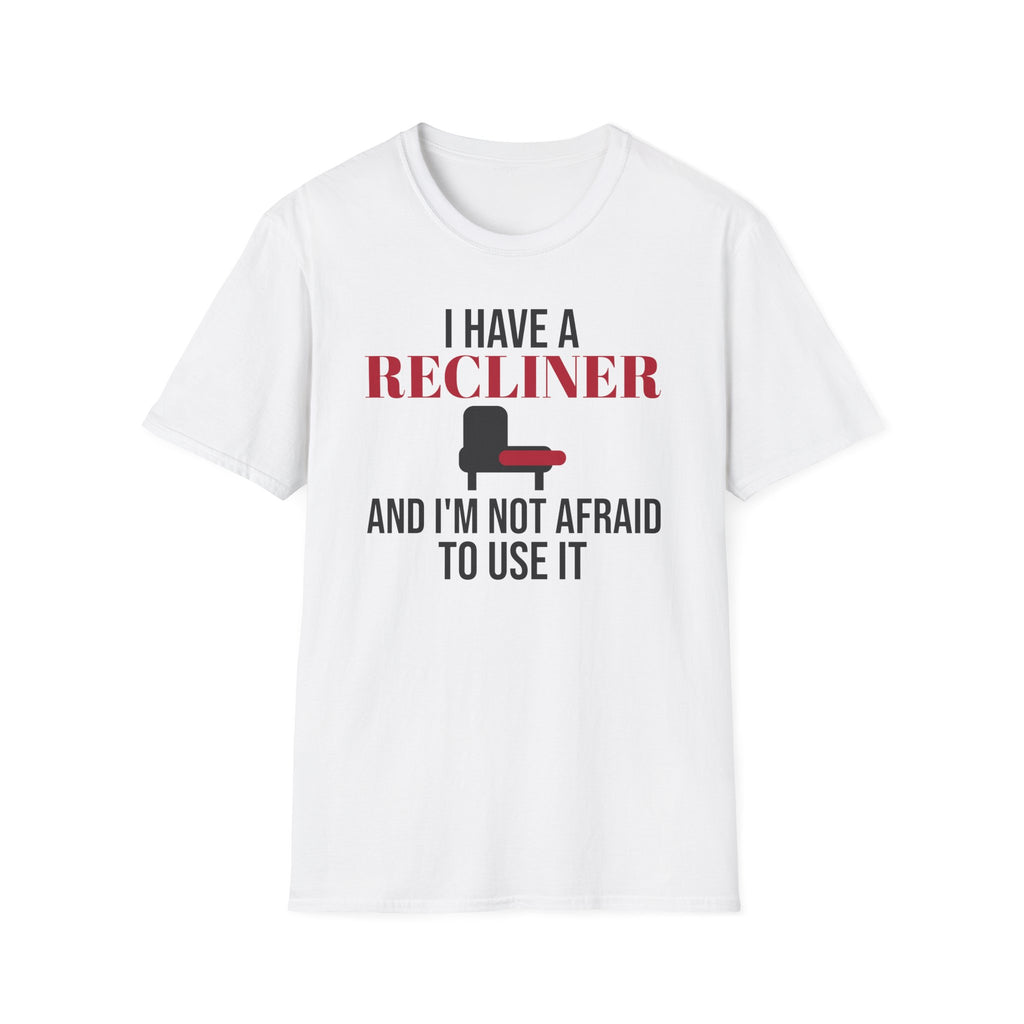 I Have A Recliner And I'm Not Afraid To Use It Dad T-Shirt – Gifted Porch, view 1