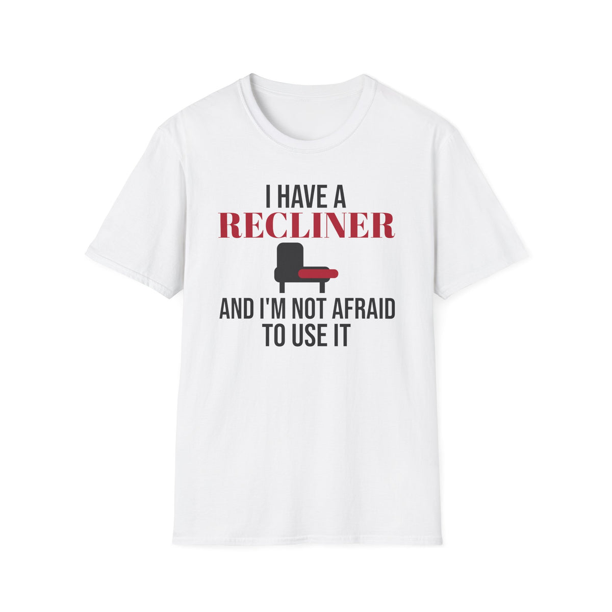 I Have A Recliner And I'm Not Afraid To Use It Dad T-Shirt – Gifted Porch, view 1