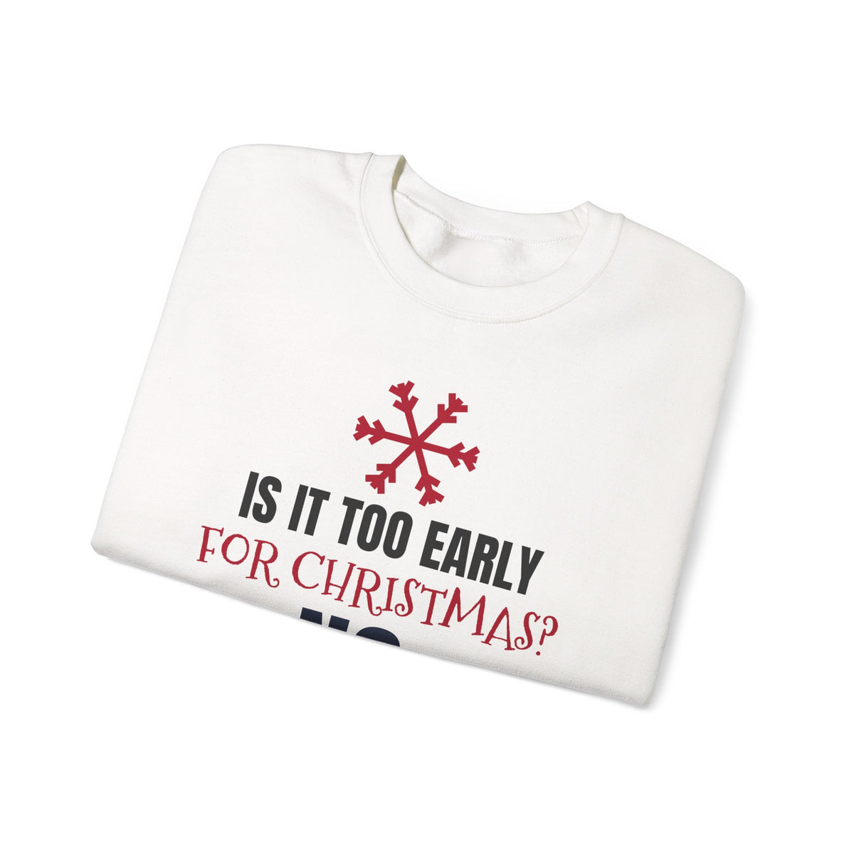 Is It Too Early For Christmas Sweatshirt