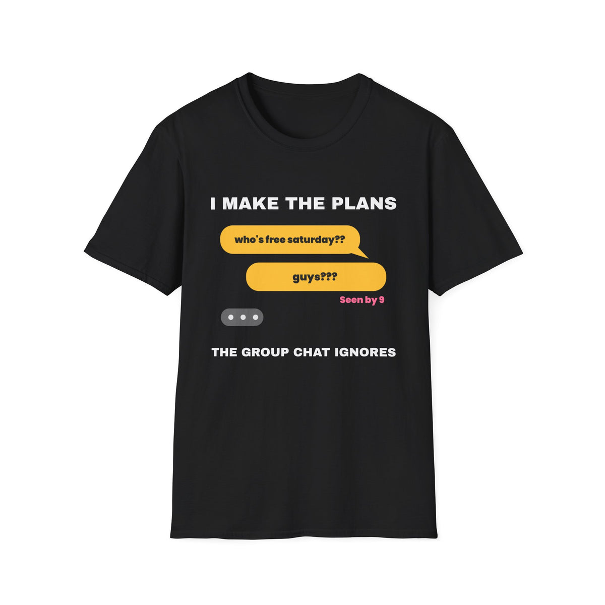I Make The Plans The Group Chat Ignores Funny Friend T-Shirt – Gifted Porch, view 2